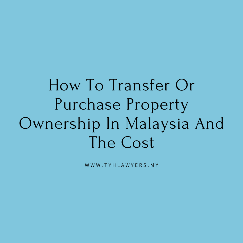 How To Transfer Or Purchase Property Ownership In Malaysia And The Cost