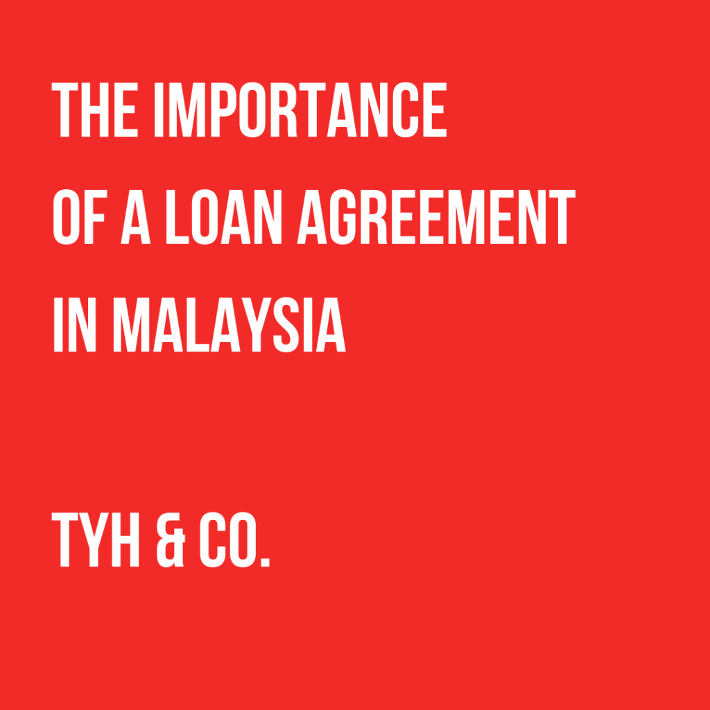 The Importance Of A Loan Agreement In Malaysia by TYH & Co. Law Firm